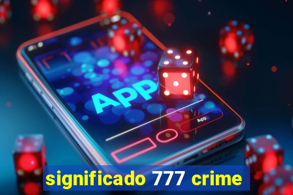 significado 777 crime